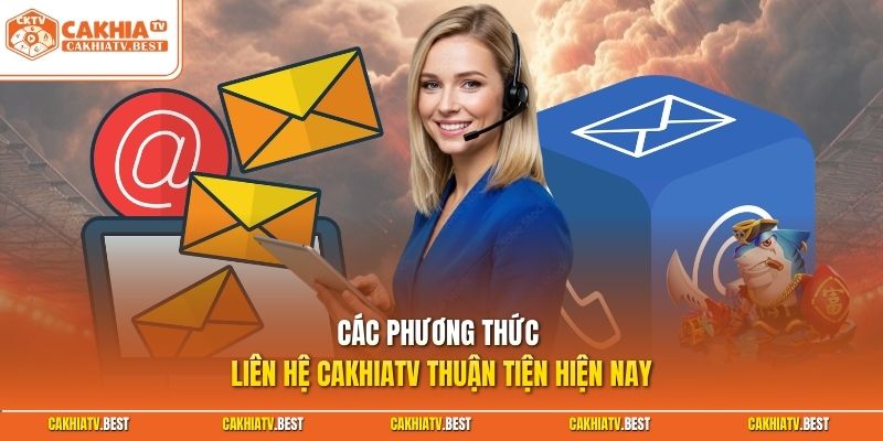 Các phương thức liên hệ Cakhiatv thuận tiện hiện nay