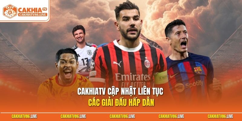 Cakhiatv cập nhật liên tục các giải đấu hấp dẫn