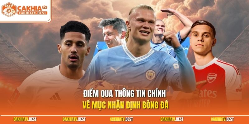 Điểm qua thông tin chính về mục nhận định bóng đá