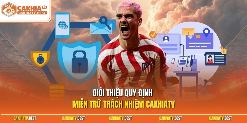 Giới thiệu quy định miễn trừ trách nhiệm Cakhiatv