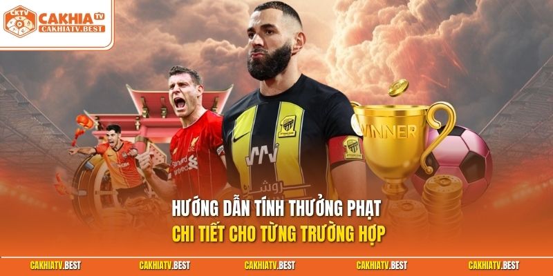 Hướng dẫn tính thưởng phạt chi tiết cho từng trường hợp