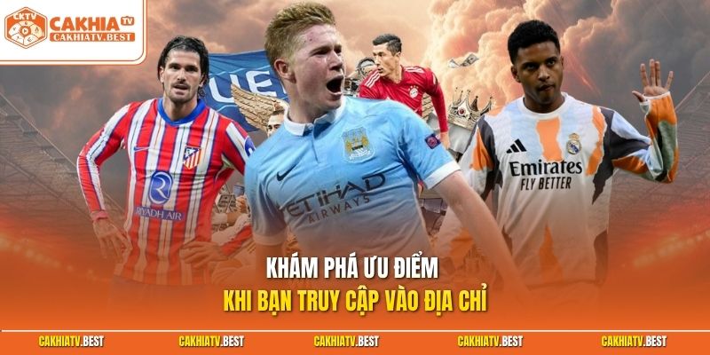 Khám phá ưu điểm khi bạn truy cập vào địa chỉ