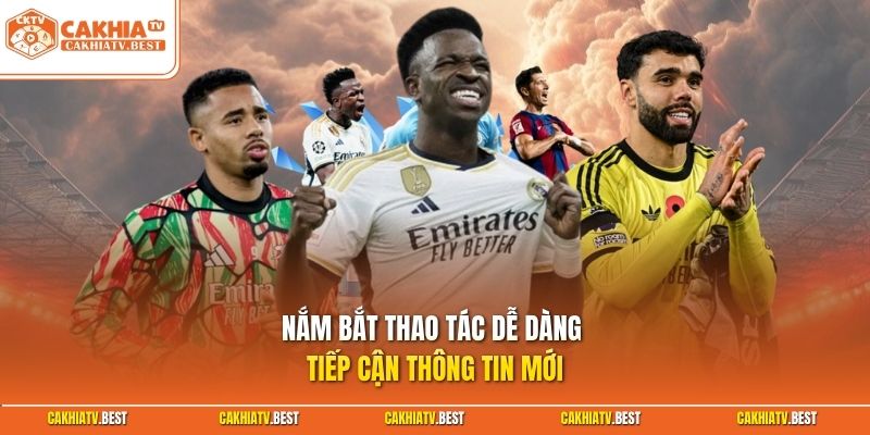 Nắm bắt thao tác dễ dàng tiếp cận thông tin mới