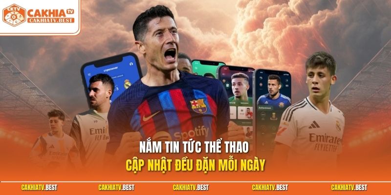 Nắm tin tức thể thao cập nhật đều đặn mỗi ngày