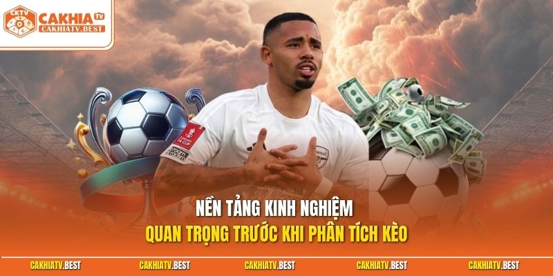 Nền tảng kinh nghiệm quan trọng trước khi phân tích kèo 