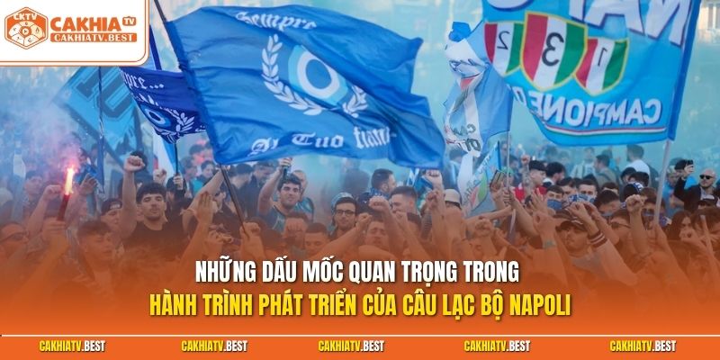 Những dấu mốc quan trọng trong hành trình phát triển của câu lạc bộ Napoli