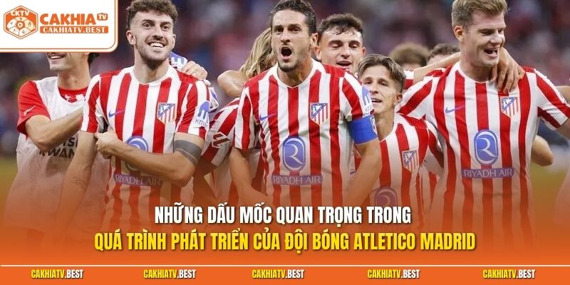 Những dấu mốc quá trình phát triển của đội bóng Atletico Madrid