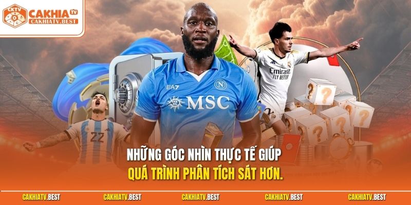 Những góc nhìn thực tế giúp quá trình phân tích sát hơn