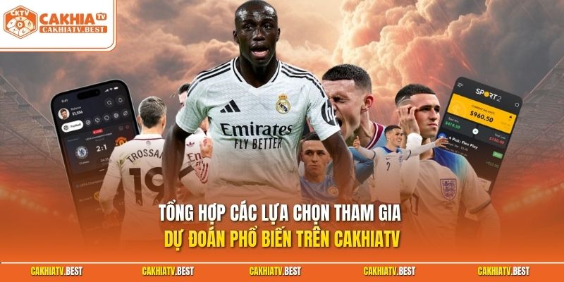 Tổng hợp các lựa chọn tham gia dự đoán phổ biến trên Cakhiatv 