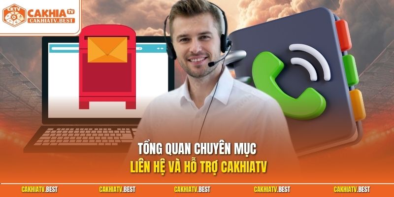 Tổng quan chuyên mục liên hệ và hỗ trợ Cakhiatv