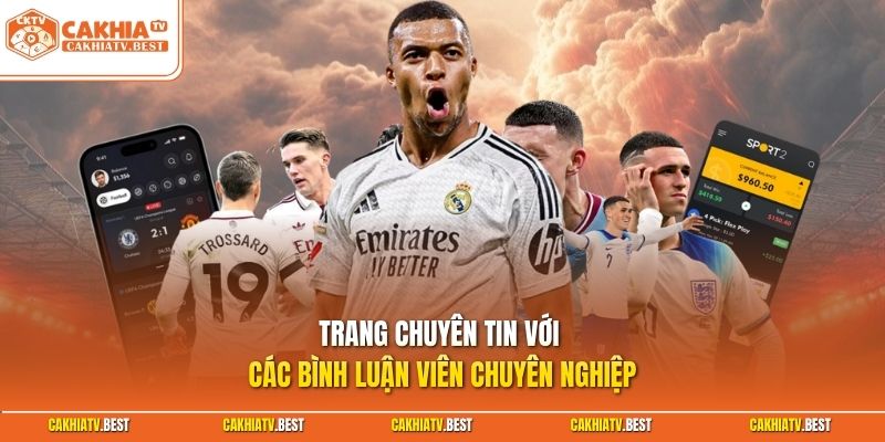 Trang chuyên tin với các bình luận viên chuyên nghiệp