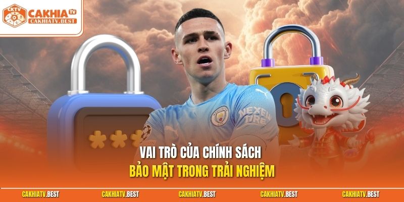 Vai trò của chính sách bảo mật trong trải nghiệm