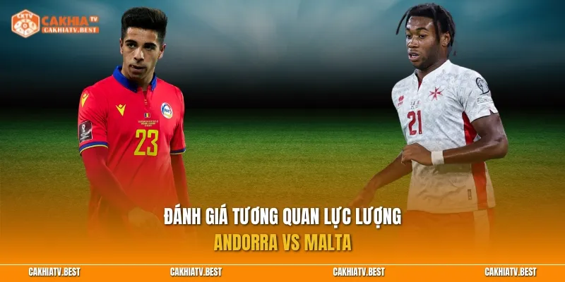 Đánh giá tương quan lực lượng giữa Andorra vs Malta