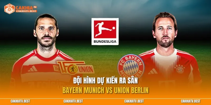 Đội hình dự kiến ra sân Bayern Munich vs Union Berlin