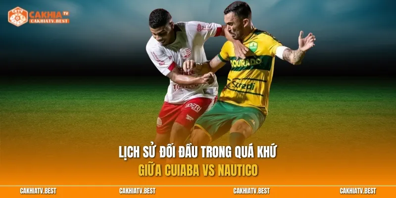 Lịch sử đối đầu trong quá khứ giữa Cuiaba vs Nautico