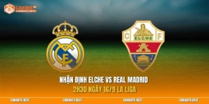 Nhận định Elche vs Real Madrid 2h30 ngày 16/9 La Liga