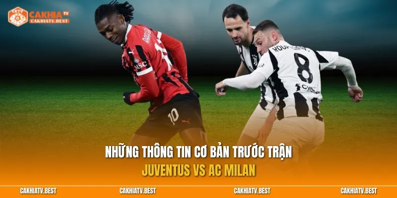 Những thông tin cơ bản trước trận Juventus vs AC Milan