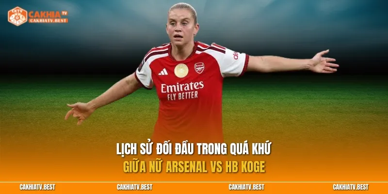 Lịch sử đối đầu trong quá khứ giữa Nữ Arsenal vs HB Koge