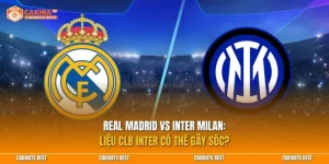 Real Madrid vs Inter Milan: CLB Inter có thể gây sốc?