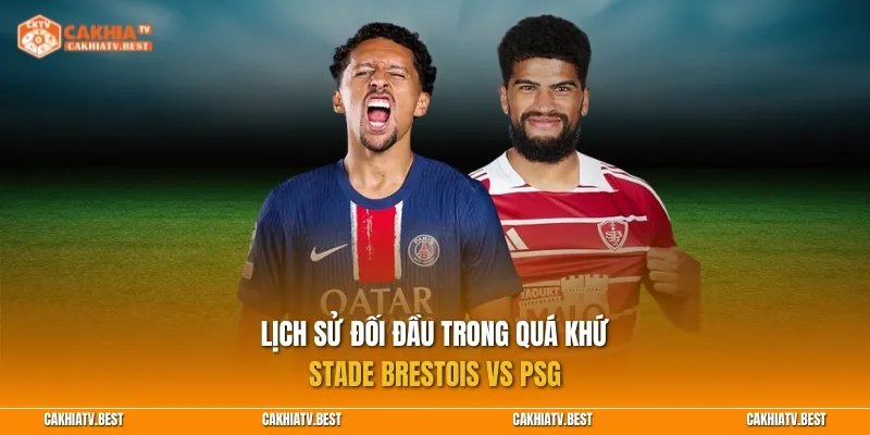 Lịch sử đối đầu trong quá khứ giữa Stade Brestois vs PSG