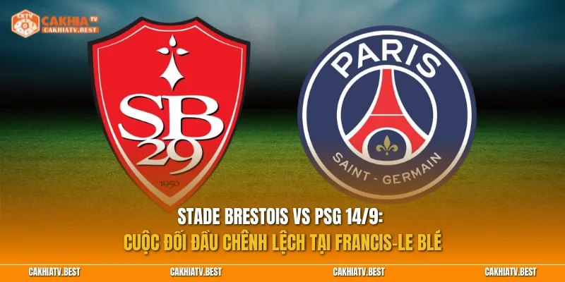 Stade Brestois vs PSG 14/9: Cuộc đối đầu chênh lệch tại Francis-Le Blé