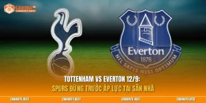Tottenham vs Everton 12/9: Spurs đứng trước áp lực tại sân nhà