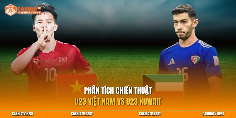 Phân tích chiến thuật U23 Việt Nam vs U23 Kuwait